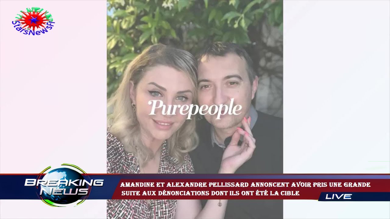 Amandine et Alexandre Pellissard annoncent avoir pris une grande  suite aux dénonciations dont ils o